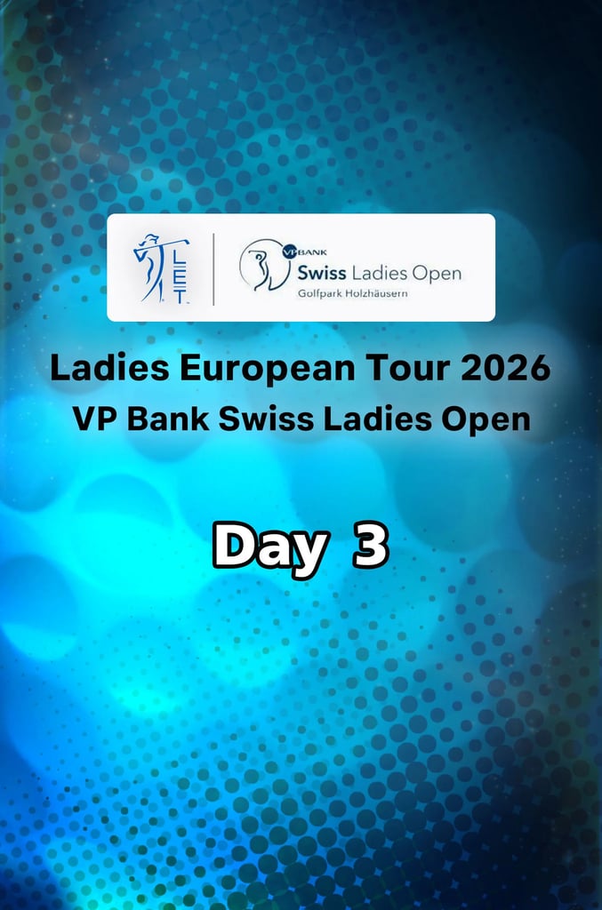 LET 2026 : VP Bank Swiss Ladies Open : Day 3