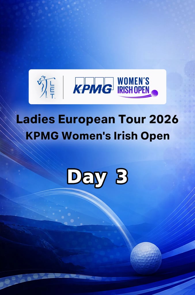 LET 2026 : KPMG Women's Irish Open : Day 3