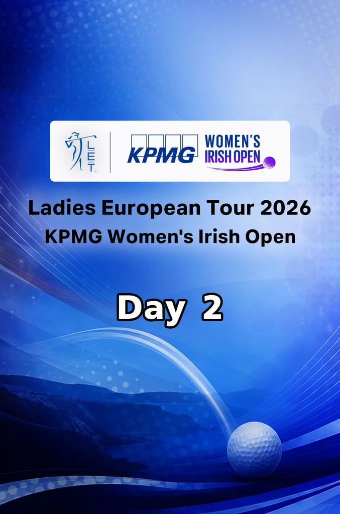 LET 2026 : KPMG Women's Irish Open : Day 2
