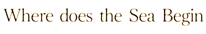 Where does the Sea Begin