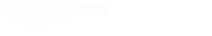 30 Minutes or Less